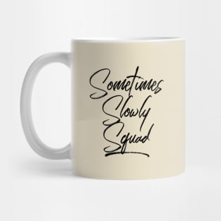 Sometimes Slowly Squad - Alcoholism Gifts Sponsor Mug